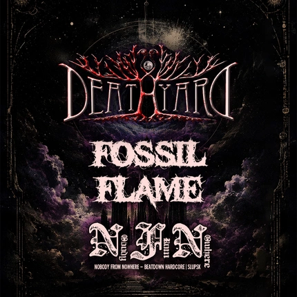 DEATHYARD | F0SSIL FLAME | NOBODY FROM NOWHERE