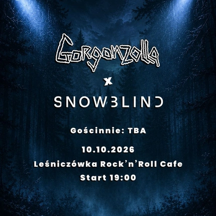 Gorgonzolla + Snowblind | Gość: TBA | Chorzów | Leśniczówka