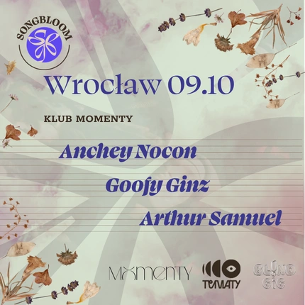 SONGBLOOM | Wrocław | Anchey Nocon + Goofy Ginz + Arthur Samuel