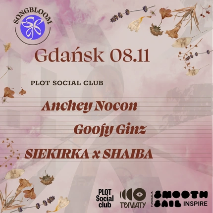 SONGBLOOM | Gdańsk | Anchey Nocon + Goofy Ginz + SIEKIRKAxSHAIBA