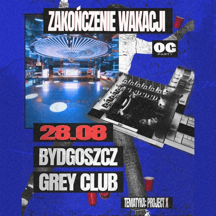 ZAKOŃCZENIE WAKACJI - PROJECT X | BYDGOSZCZ | OGPARTY