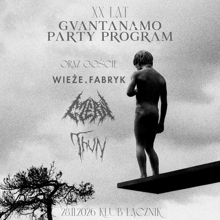 XX-lecie GUANTANAMO PARTY PROGRAM •WIEŻE FABRYK•CZERŃ•THVN