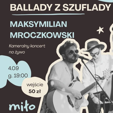 Maksymlian Mroczkowski live, czyli Ballady z Szuflady w miło