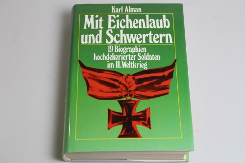 Mit Eichenlaub und Schwertern, 19 Biographien, Karl Alman, 1985