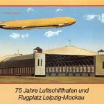 Luftfahrt Zeppelin 75 Jahre Luftschiffhaven Leipzig Reproduktion ngl 300.596