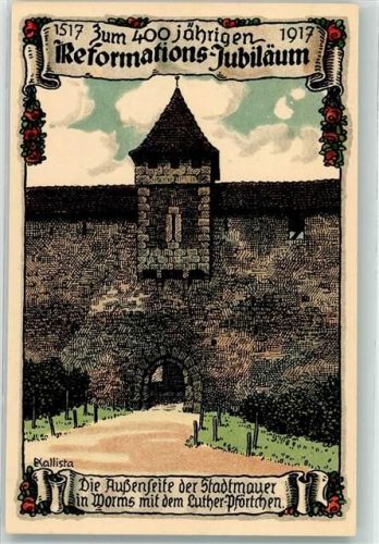 Worms sign Kallista, E. 400 jähriges Reformations Jubiläum 1917 Außenseite der Stadtmauer mit Luther Pförtchen Nr 5583