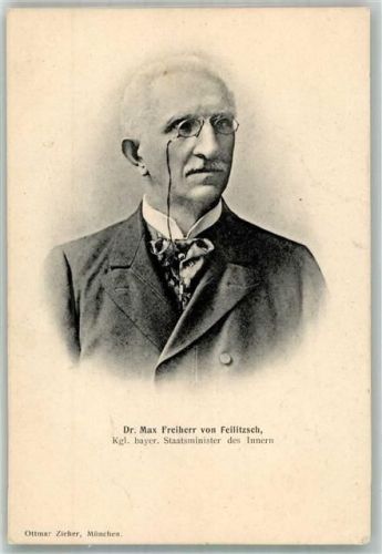1900 1881 Dr. Max Freiherr von Feilitzsch Bayr. Staatsminister des Innern