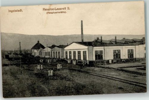 Ingolstadt 1915 Reserve-Lazarett II Hauptwerkstätte