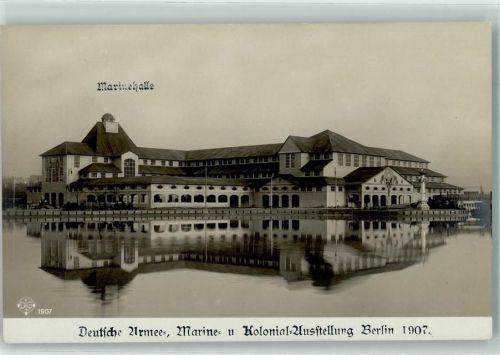Schöneberg 1907 Marinehalle Deutsche Armee- Marine- u. Kolonial Ausstellung Berlin