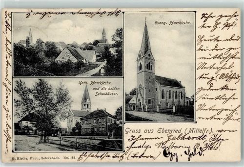 Ebenried 1908 Ev. Pfarrkirche Kath. Pfarrkirche und die beiden Schulhäuser