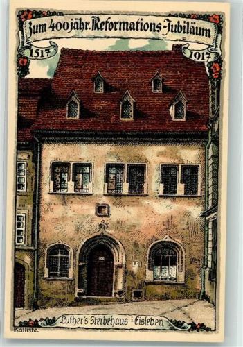 Lutherstadt Eisleben sign Kallista, E. 400 jähriges Reformations Jubiläum 1917 Luthers Sterbehaus Nr 5583