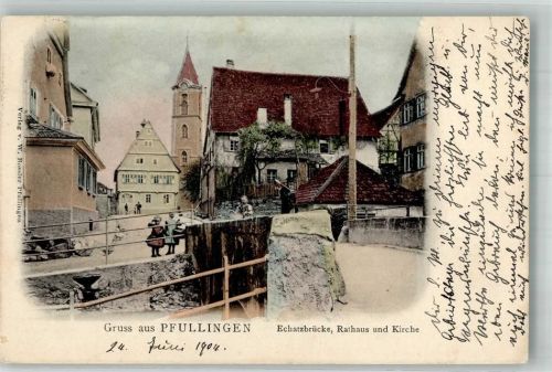 72793 W7417 Pfullingen 1904 - Echatzbrücke Rathaus Kirche