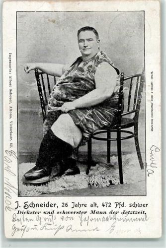 J.Schneider 472 Pfd.schwer Dickster und scherster Mann der Jetztzeit Rekord 1904