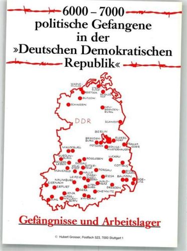6000-7000 politische Gefangene in der DDR Übersicht der Gefängnisse und Arbeitslager Antikommunismus