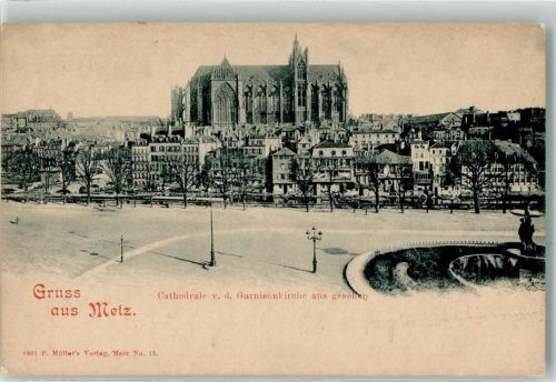 Metz 1899 Cathedrale v.d. Garnisionkirche aus gesehen