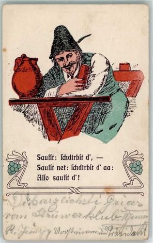 1907 Spruch in Dialekt : Saufst du - stirbst du - sauftst du net , stirbst du auch