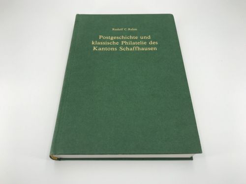 Rudolf C. Rehm Postgeschichte und klass. Philatelie des Kantons Schaffhausen neuwertig