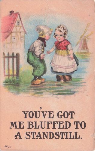 You've Got Me Bluffed to a Standstill Dutch Boy & Girl 1915 Postcard S