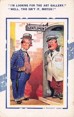 "I'M LOOKING FOR THE ART GALLERY." "WELL, THIS ISN'T IT, MISTER!"