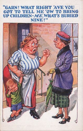 "GARN! WHAT RIGHT AVE YOU GOT TO TELL ME 'OW TO BRING UP CHILDREN-ME