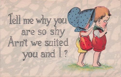 Tell me why you are so shy Arn't we suited you and I ?