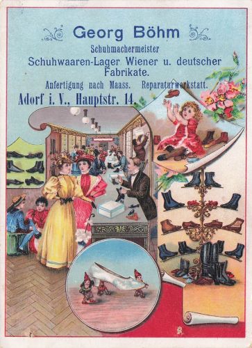 Georg Böhm Schuhmachermeister Schuhwaaren-Lager Wiener u. deutscher Fabrikate. Anfertigung nach Maass. Reparaturwerkstatt. Adorf i. V., Hauptstr. 14.