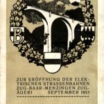 Zur Eröffnung der elekt. Strassenbahn - Zug - Baar - Menzingen 1913