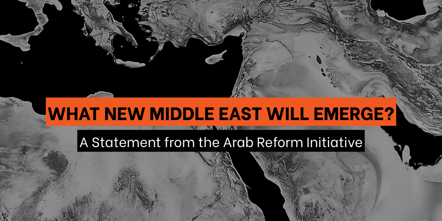 What New Middle East Will Emerge? A Statement from the Arab Reform Initiative
