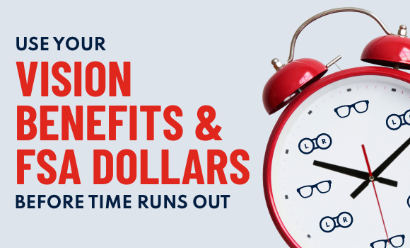 Use your vision benefits and FSA dollars before time runs out