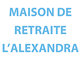 EHPAD LES SUITES CARPE DIEM/L'Alexandra maison de retraite établissement public