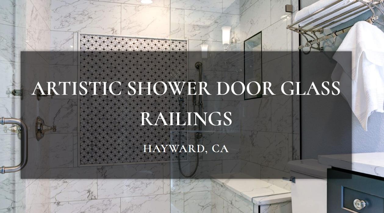 Artistic Shower Door Glass Railings - Hayward, CA