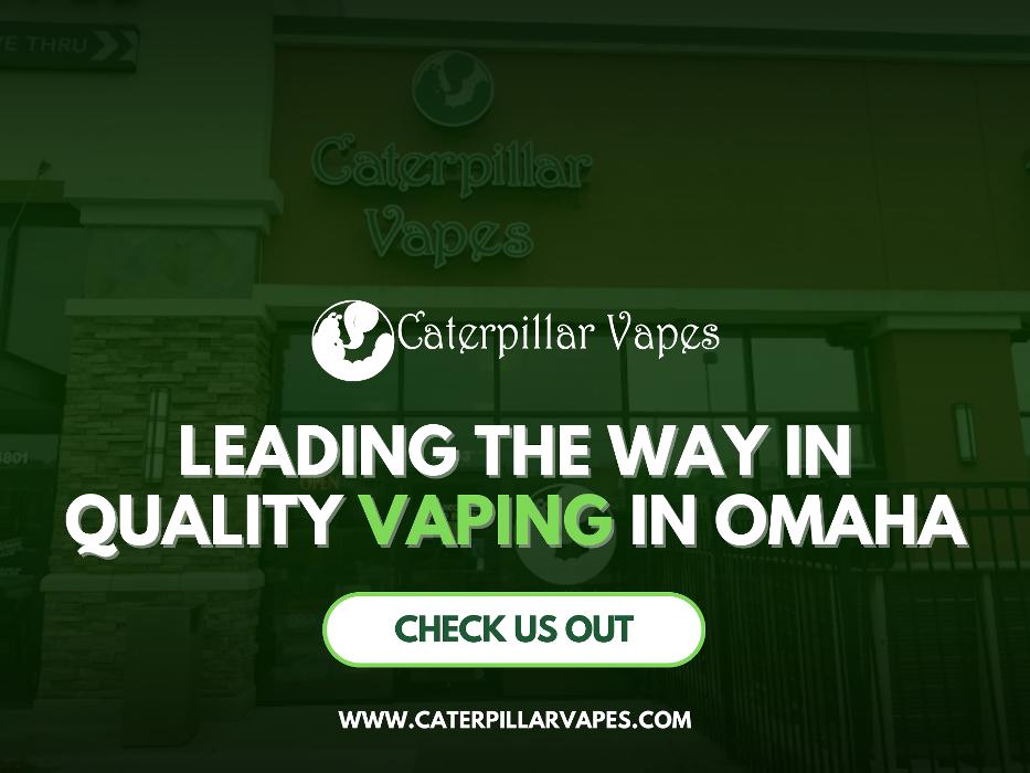 Caterpillar Vapes - Omaha, NE