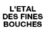 L'ETAL DES FINES BOUCHES