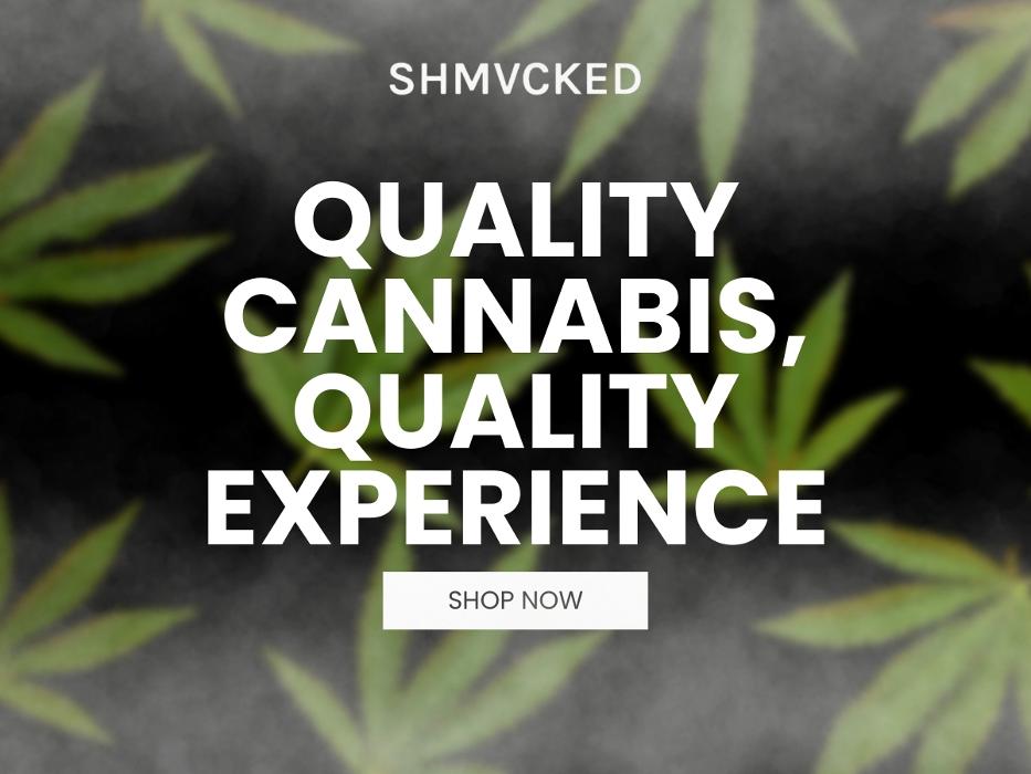 7_SHMVCKED_Quality Cannabis, Quality Experience.jpg