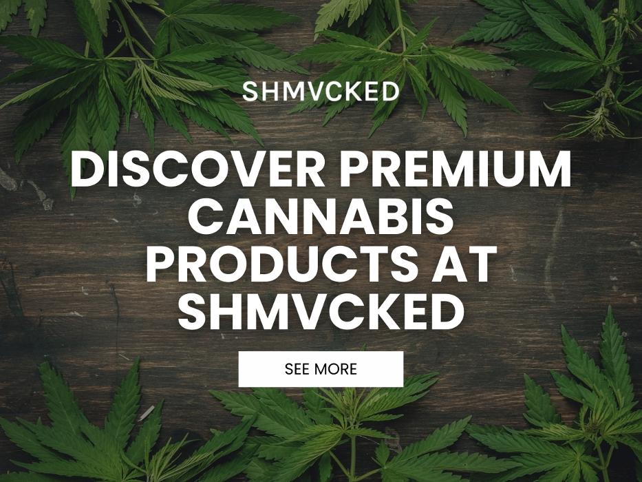 7_SHMVCKED_Discover Premium Cannabis Products at SHMVCKED.jpg