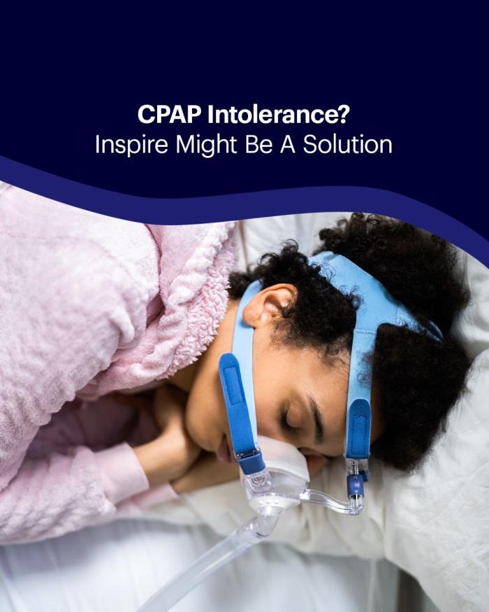 CPAP Intolerance? Inspire Might Be A Solution