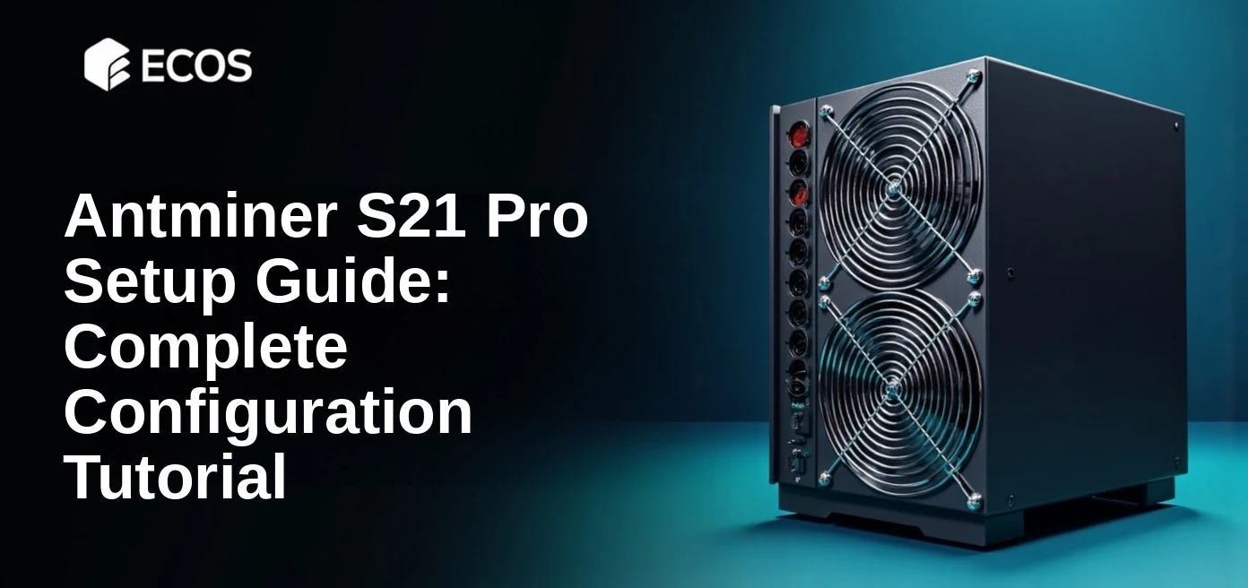 Antminer S21 Pro Setup Guide: Complete Configuration Tuto...