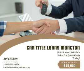 Get Quick Cash With Car Title Loans Moncton, Moncton
