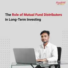 The Role of MF Distributors in Long-Term Investing, Ahmedabad