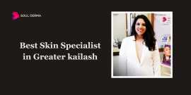 The Best Skin Specialist in Greater Kailash at Sou, Delhi