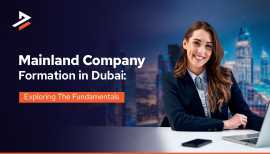 Everything About Mainland Company Formation in Dub, Dubai