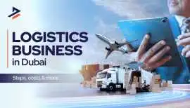 How to Start a Logistics Business in Dubai?, Dubai