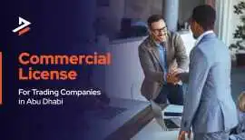 Commercial License in Abu Dhabi: Cost, Requirement, Dubai