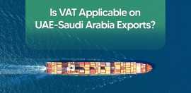VAT on Exports to Saudi Arabia from UAE, Dubai