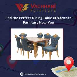 Find the Perfect Dining Table at Vachhani Furnitur, Ahmedabad