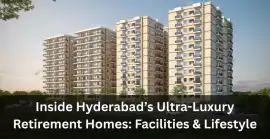 Inside Hyderabad’s Ultra-Luxury Retirement Homes, Hyderabad