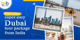 Plan Your Super-Easy Dubai Tour Package From India, Dubai