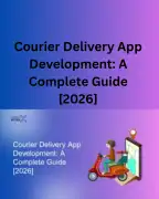 Courier Delivery App Development: A Complete Guide, Noida