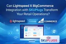 Lightspeed X BigCommerce Integration with SKUPlugs, Austin