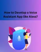 How to Develop a Voice Assistant App like Alexa?, Noida